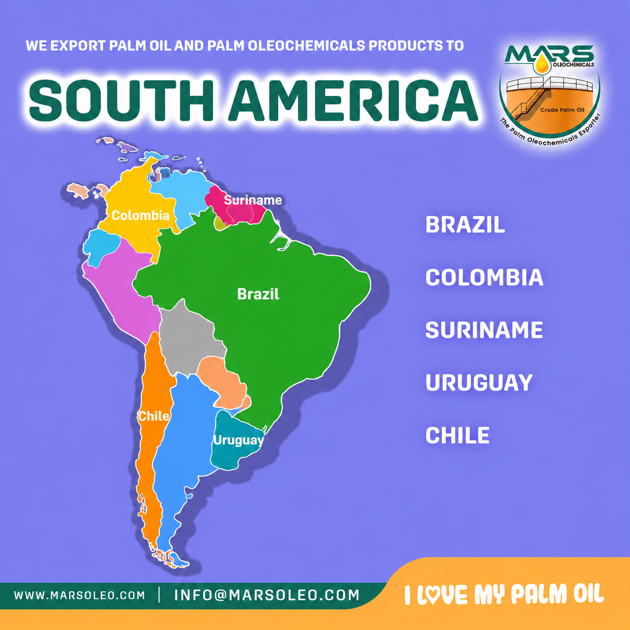 South America Mars Oleochemicals exports to Brazil, Colombia, Suriname, Uruguay and Chile.